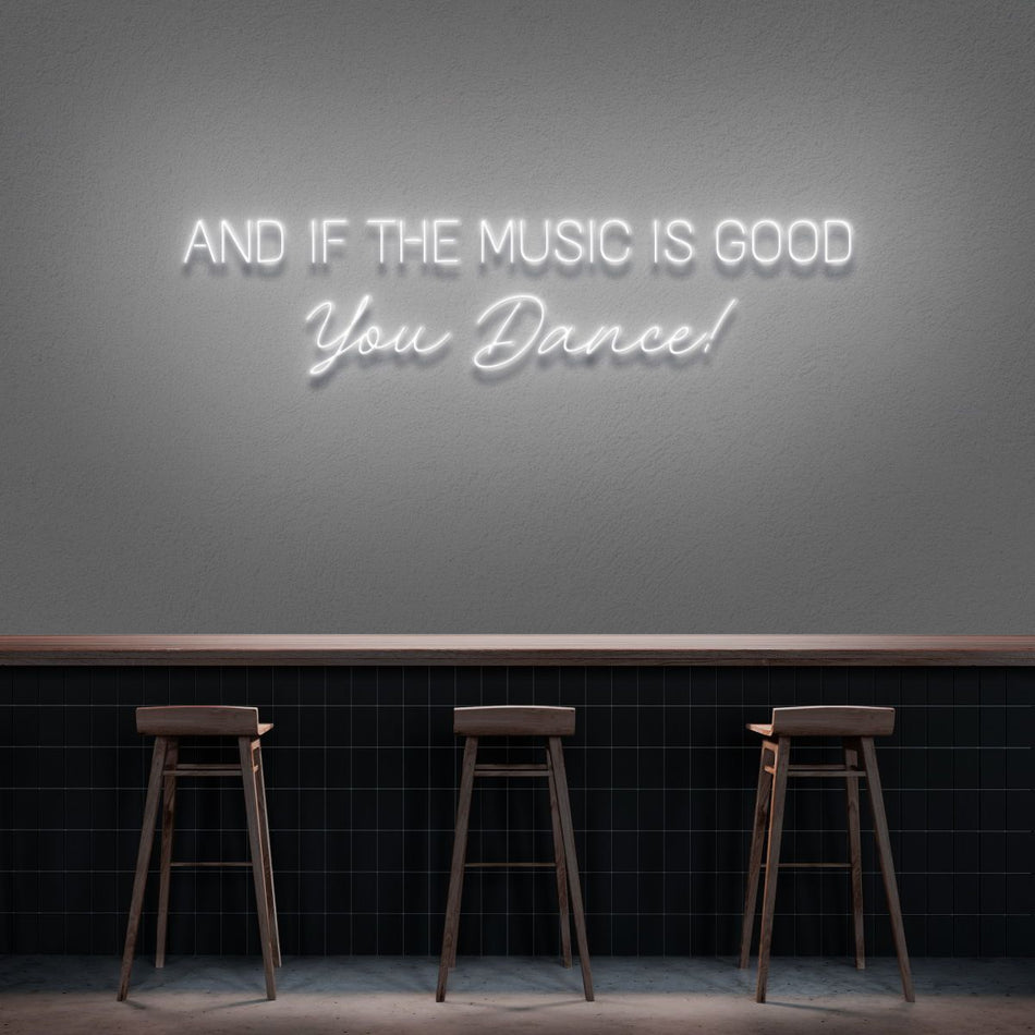 And If The Music Is Good You Dance Neon LED