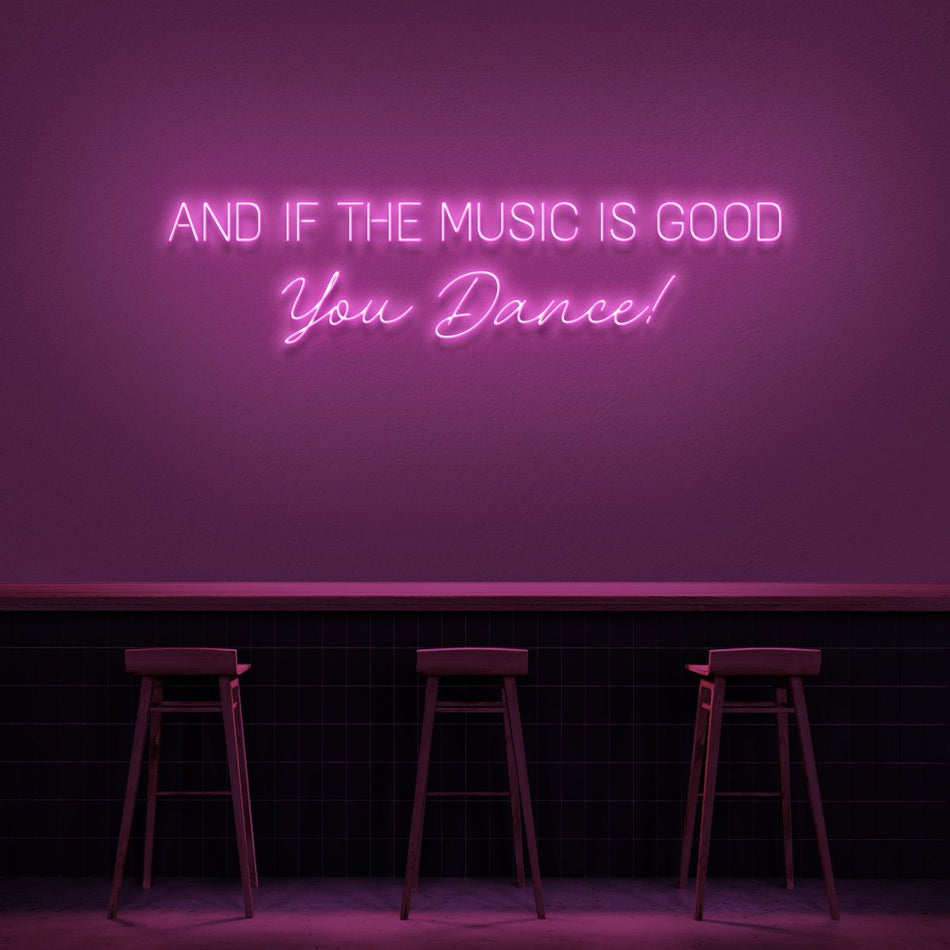 And If The Music Is Good You Dance Neon LED